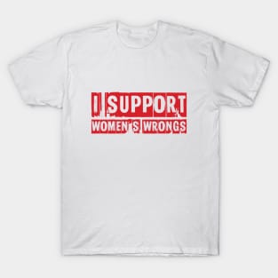 I support women's wrongs T-Shirt